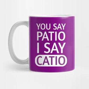 You say Patio, I say Catio | Quotes | White | Purple Mug